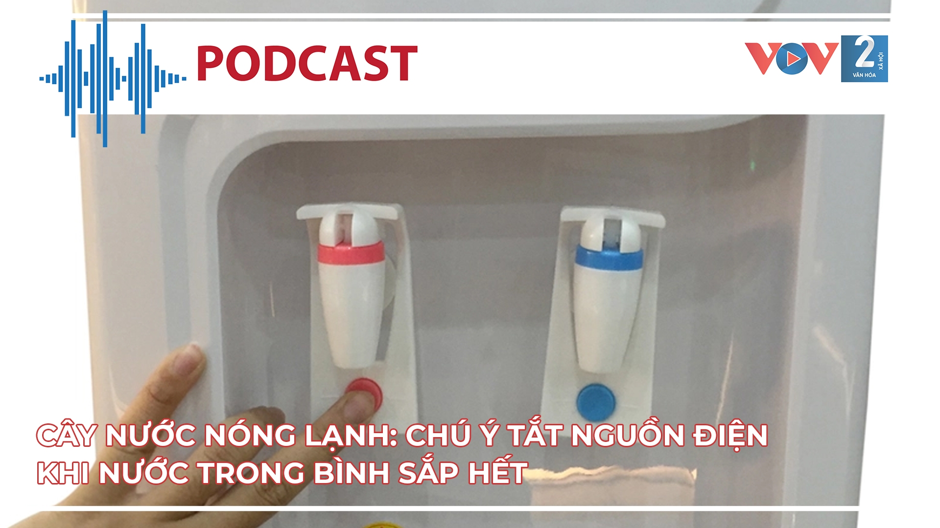 Cây nước nóng lạnh: Chú ý tắt nguồn điện khi nước trong bình sắp hết 