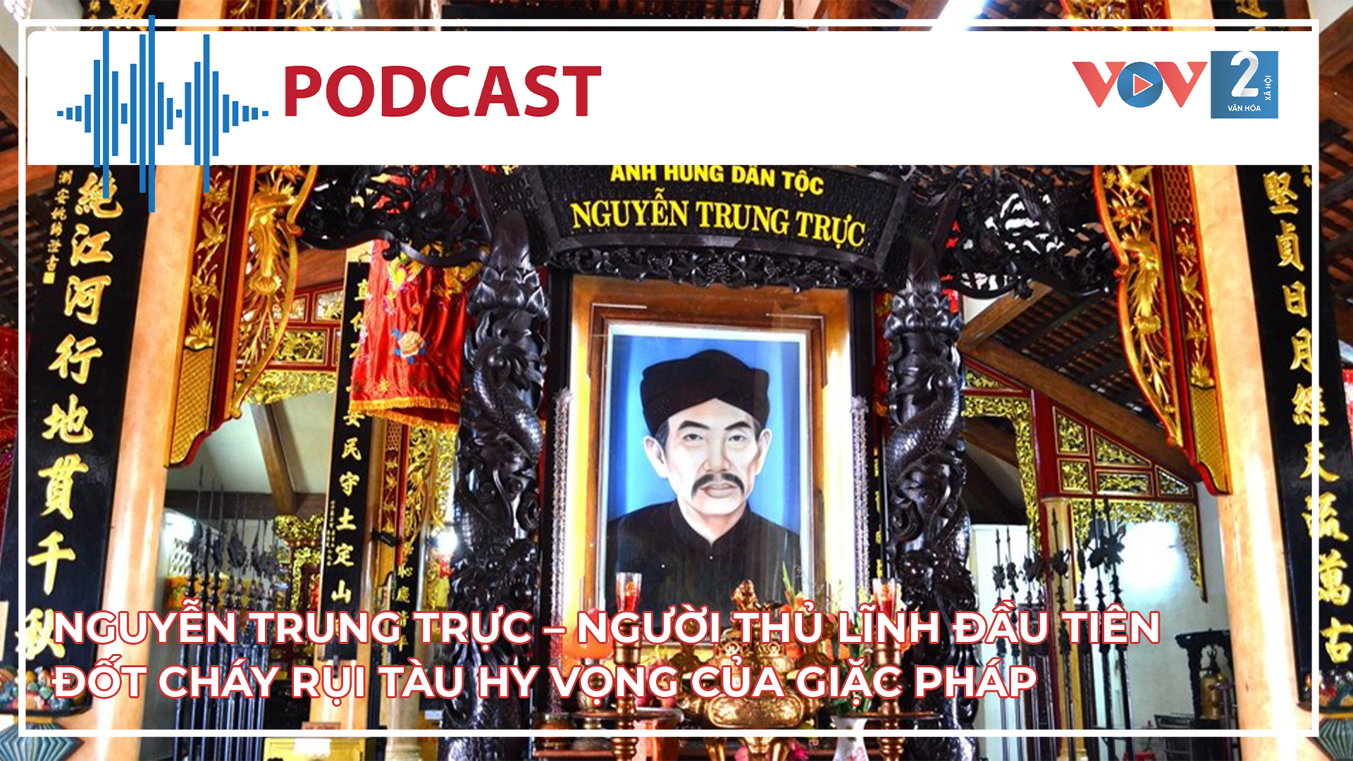 Người thủ lĩnh đầu tiên đốt cháy rụi tàu Hy vọng của giặc Pháp