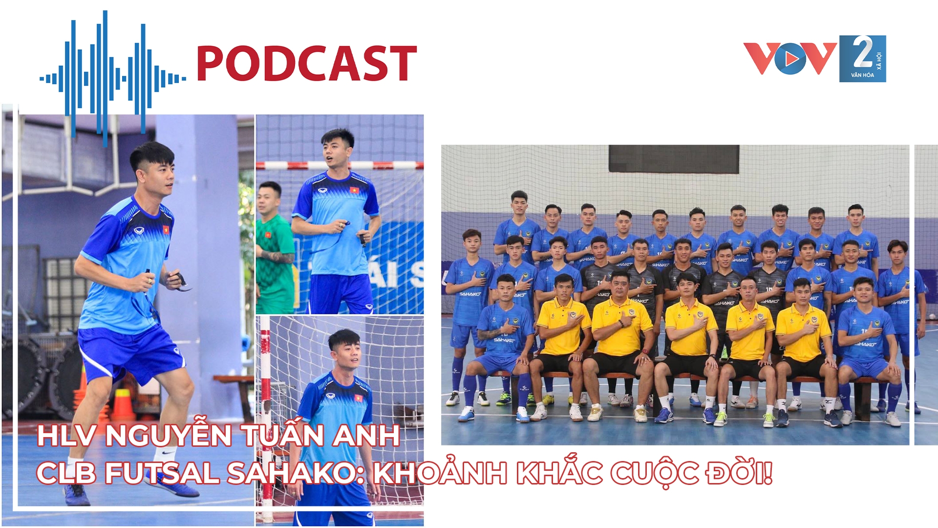 HLV Nguyễn Tuấn Anh - CLB futsal Sahako: Khoảnh khắc cuộc đời!