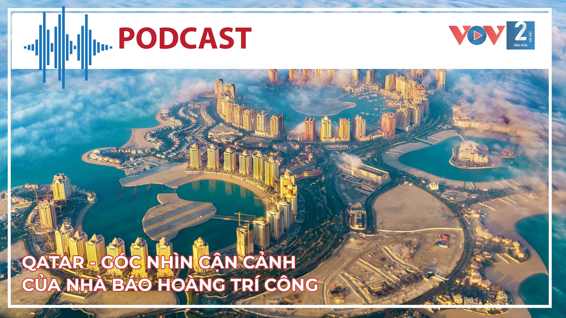 Qatar - góc nhìn cận cảnh của nhà báo Hoàng Trí Công