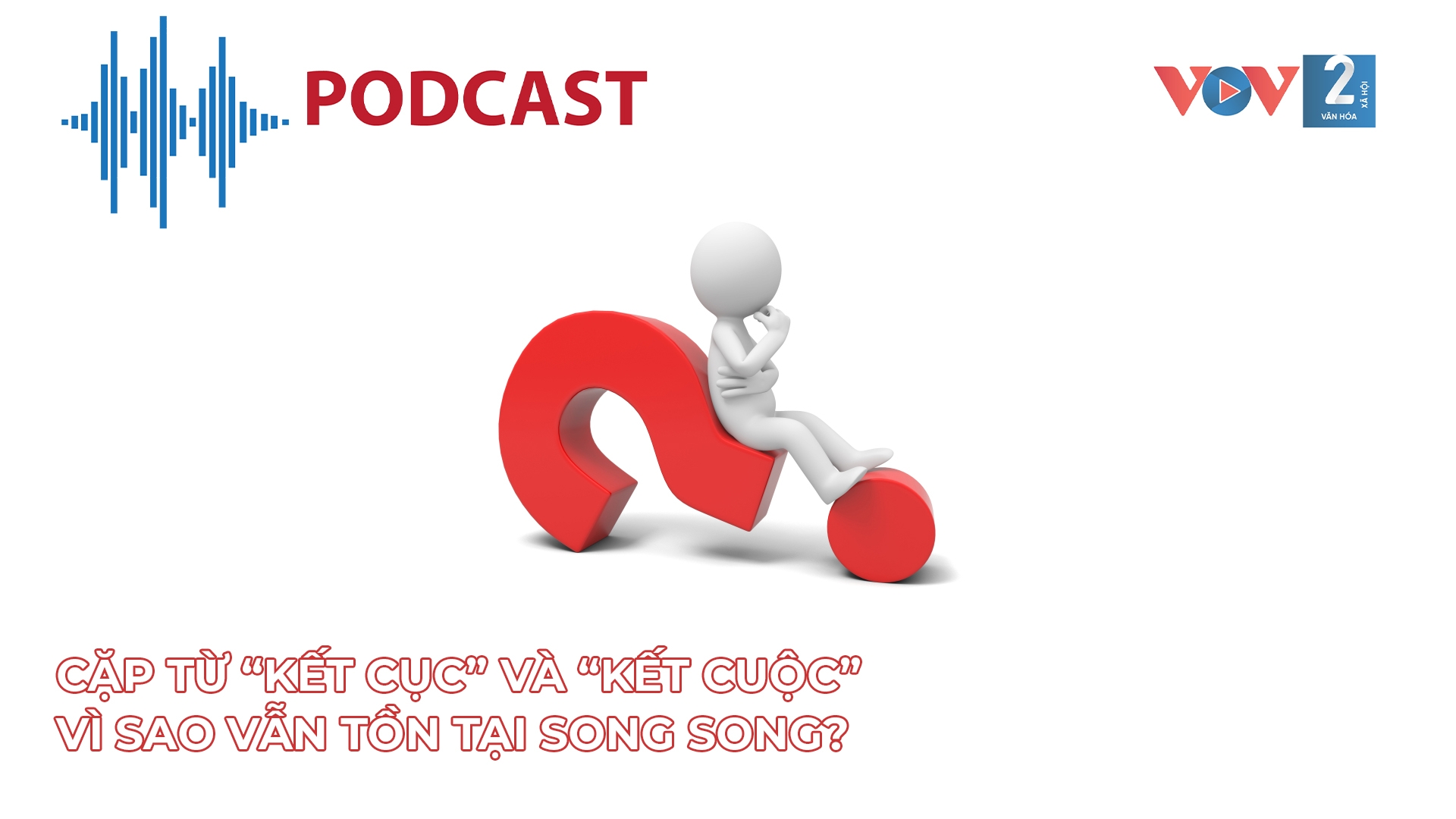 Cặp từ “kết cục” và “kết cuộc” vì sao vẫn tồn tại song song?