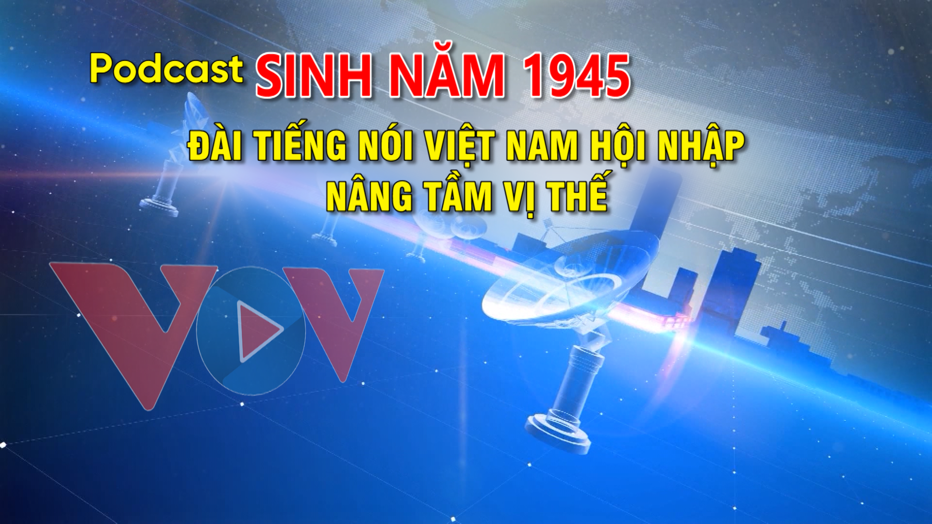 Podcast "Sinh năm 1945": Đài TNVN hội nhập, nâng tầm vị thế (số 13)
