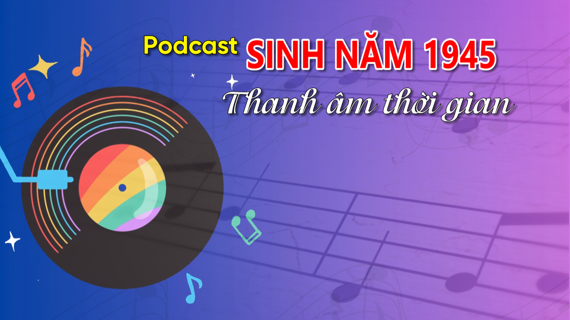 Podcast "Sinh năm 1945": Thanh âm thời gian (số 11)
