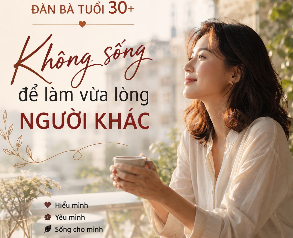 Đàn bà 30+ không sống để làm vừa lòng người khác