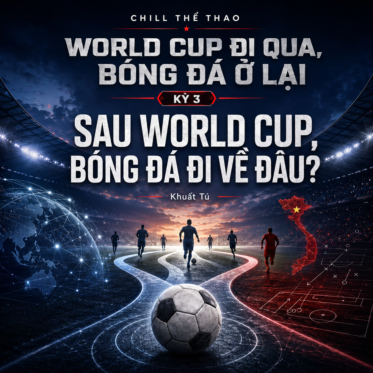 KỲ 3: Sau World Cup, bóng đá đi về đâu?
