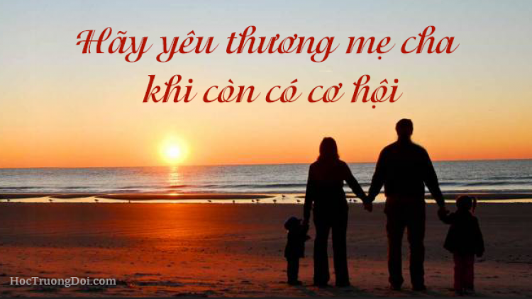 Hãy yêu thương cha mẹ khi còn có cơ hội