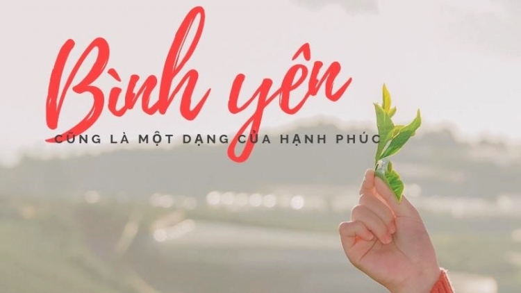 Bình yên là khi biết đủ, sống tử tế và nhẹ lòng