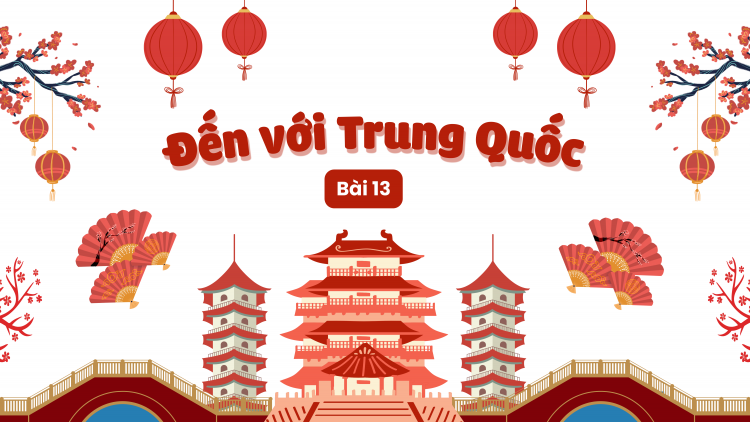 Đến với Trung Quốc - Bài 13