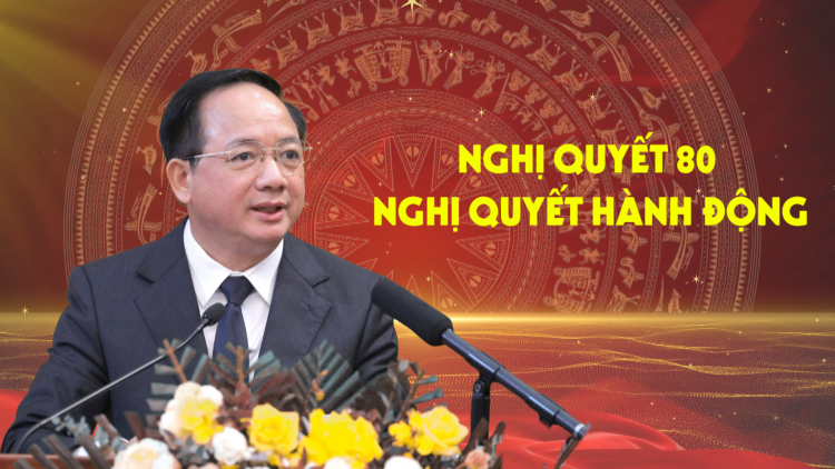 [Video] Nghị quyết 80 - Nghị quyết hành động