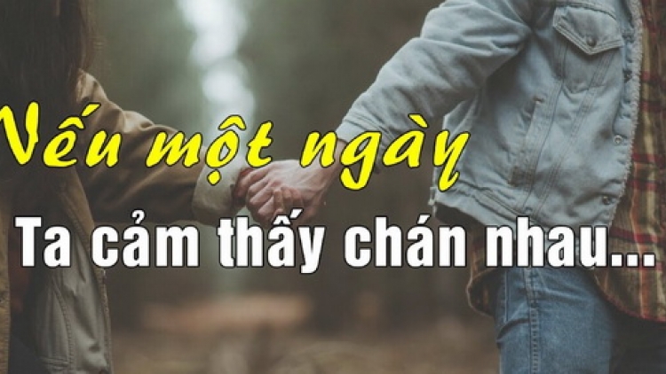Nếu một ngày ta thấy chán nhau