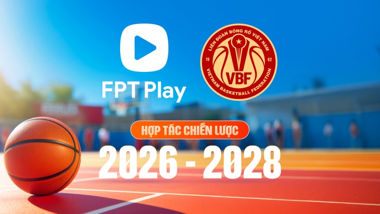  Liên đoàn Bóng rổ Việt Nam thiết lập hợp tác chiến lược với FPT Play