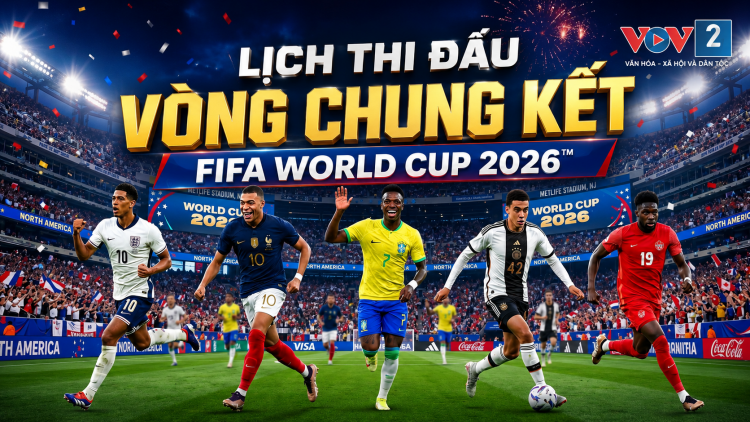 Lịch thi đấu vòng chung kết FIFA World Cup 2026 mới và chi tiết nhất