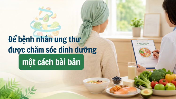Để bệnh nhân ung thư được chăm sóc dinh dưỡng một cách bài bản