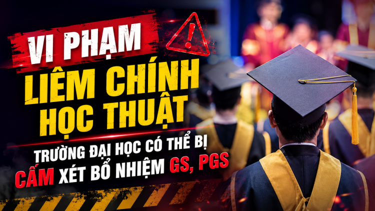Vi phạm liêm chính học thuật, trường đại học có thể bị cấm xét bổ nhiệm GS, PGS