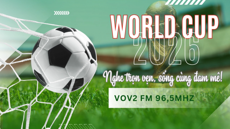 World Cup 2026 – Nghe trọn vẹn, sống cùng đam mê!