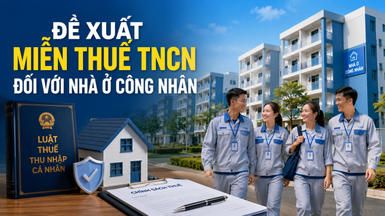 Đề xuất miễn thuế TNCN đối với nhà ở doanh nghiệp xây cho người lao động