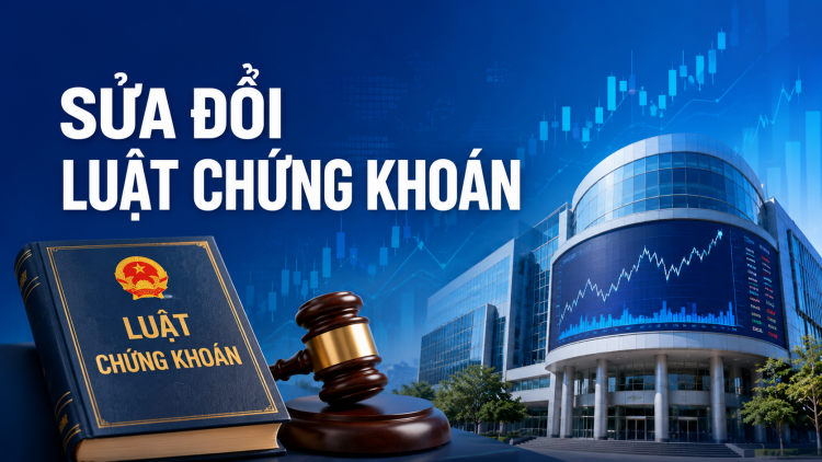 Sửa đổi Luật Chứng khoán để hoàn thiện khung pháp lý cho thị trường vốn