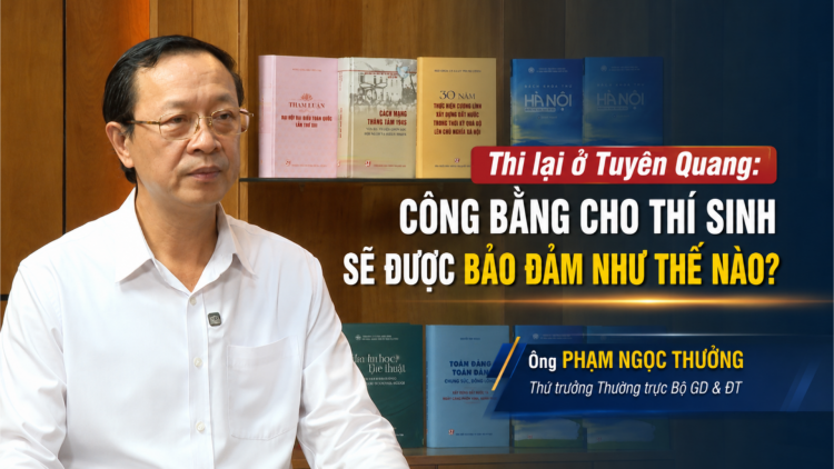 Thi lại ở Tuyên Quang: Công bằng cho thí sinh sẽ được bảo đảm như thế nào?