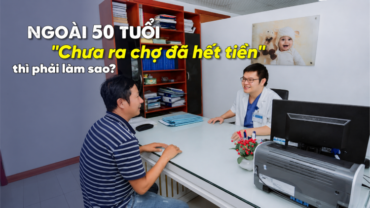 [Video] Ngoài 50 tuổi "chưa ra chợ đã hết tiền” thì phải làm sao?