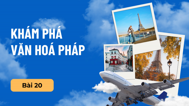 Khám phá văn hóa Pháp - Bài 20