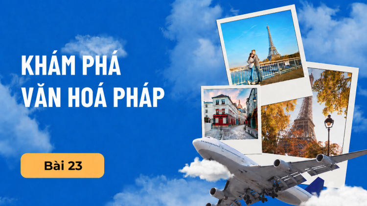 Khám phá văn hóa Pháp – Bài 23