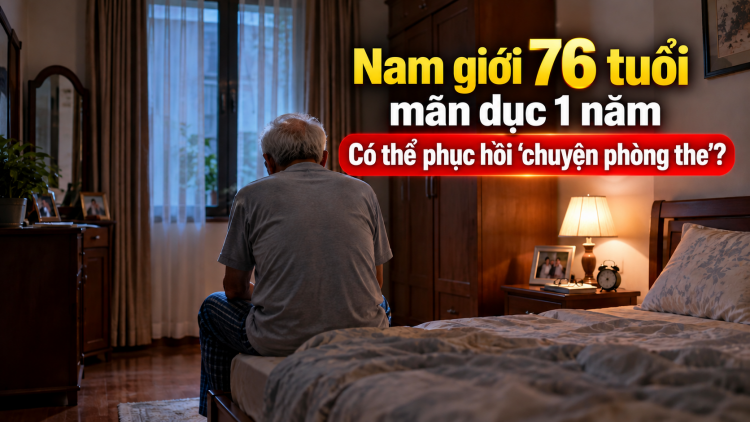 Nam giới 76 tuổi mãn dục một năm có thể phục hồi "chuyện phòng the"?