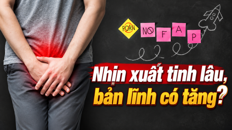 [Video] Nhịn xuất tinh lâu, bản lĩnh có tăng?