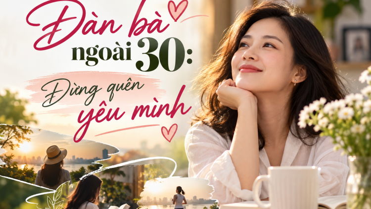 Đàn bà ngoài 30: Đừng quên yêu mình