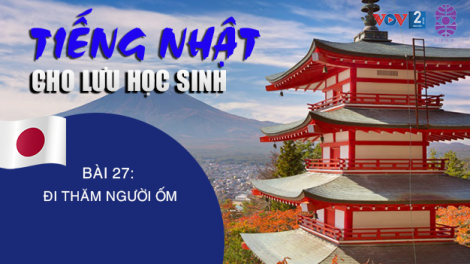 Tiếng Nhật cho lưu học sinh - Bài 27