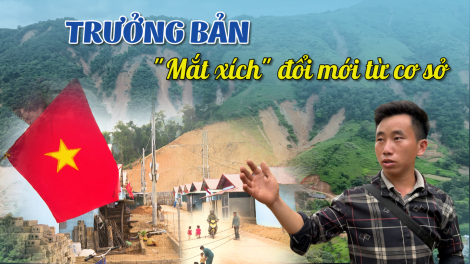 Trưởng bản – mắt xích đổi mới từ cơ sở