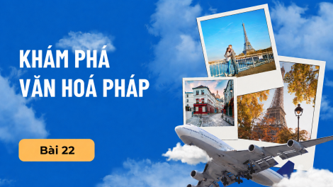 Khám phá văn hóa Pháp – Bài 22