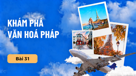 Khám phá văn hóa Pháp – Bài 31